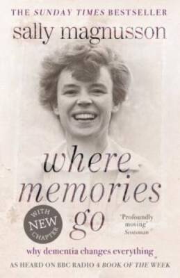 Where Memories Go: Why Dementia Changes Everything - Paperback - GOOD