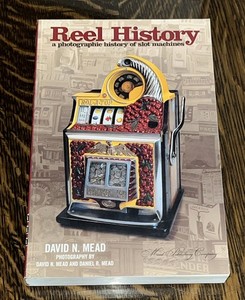 REEL HISTORY A Photographic History of Slot Machines, David N. Mead 2005 1st Ed.