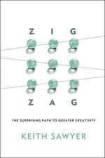 Zig Zag: The Surprising Path to Greater Creativity