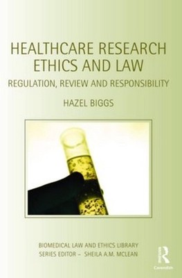 Healthcare Research Ethics and Law: Regulation, Review and Responsibility by Haz