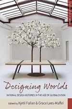 Designing Worlds: National Design Histories in an Age of Globalization by Fal...