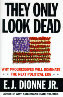 They Only Look Dead: Why Progressives Will Dominate the Next P - VERY GOOD
