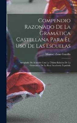 Compendio Razonado De La Gramatica Castellana Para El Uso De Las Escuelas: