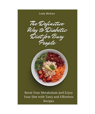 The Definitive Way to Diabetic Diet for Busy People: Boost Your Metabolism and E