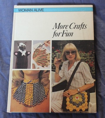 More Crafts for Fun (Woman Alive), 1974 Interiberica Hardcover, Vintage