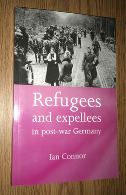 REFUGEES AND EXPELLEES IN POST-WAR GERMANY BOOK IAN CONNOR
