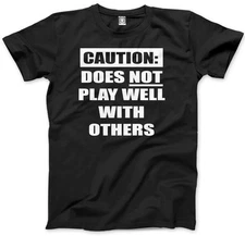 Caution! Does Not Play Well With Others - Grumpy Moody Unisex Mens T-Shirt