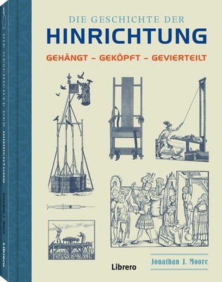 Die Geschichte der Hinrichtung | Jonathan J. Moore | deutsch