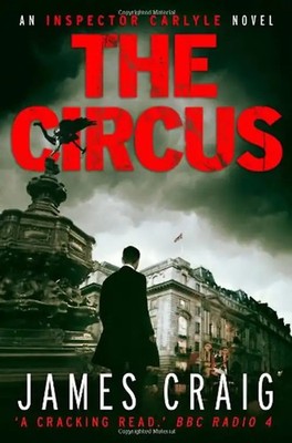 The Circus (Inspector Carlyle Novel) - Craig, James