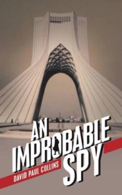 An Improbable Spy - Paperback By Collins, David Paul - GOOD