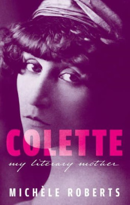 Colette: My Literary Mother (My Reading) - Hardback NEW Roberts, Michel 22/08/20