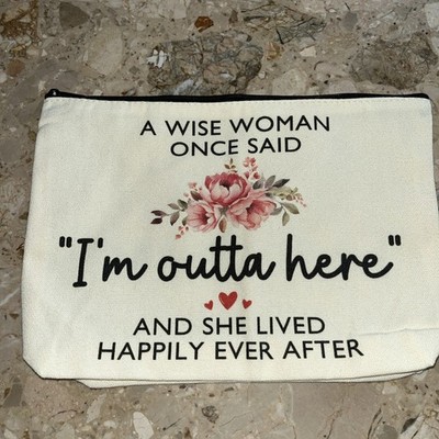 NEW Travel Makeup Toiletry Bag '' A Wise Woman Once Said'' - Retirement Gift