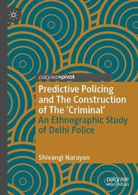 Predictive Policing and The Construction of The 'Criminal' - 9783031401046
