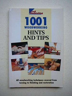''Good Woodworking'' Magazine's 1001 Hints and Tips: Expert Advice  by  1859810756