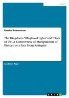 "The Kingdoms \\\"Olugbo Of Ugbo\\\" And \\\"Ooni Of Ife\\\". A Controversy Of Manipulati"