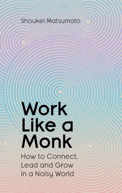 Work Like A Monk by Shoukei Matsumoto (Hardback Book)