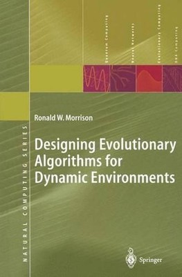 Designing Evolutionary Algorithms for Dynamic Environments by Ronald W. Morrison