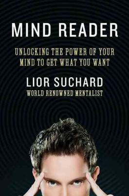 Mind Reader : Unlocking the Power of Your Mind to Get What You Want, Paperbac...