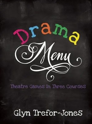 Drama Menu | Theatre Games in Three Courses | Glyn Trefor-Jones | Englisch