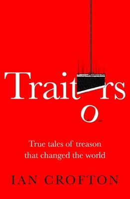 Traitors and Turncoats: From Judas Iscariot to the Men Who Plott