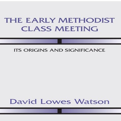 The Early Methodist Class Meeting David Lowes Watson Paperback Wi