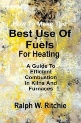 How to Make the Best Use of Fuels for Heating : A Guide to Efficient Combustion