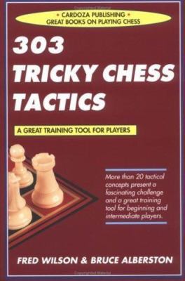 303 Tricky Chess Tactics by Wilson, Fred; Albertson, Bruce