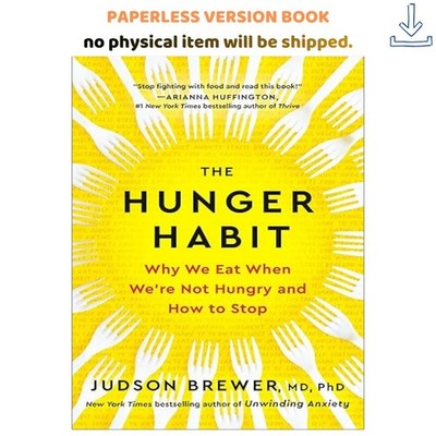 The Hunger Habit: Why We Eat When We're Not Hungry and , Judson Brewer MD PhD 20