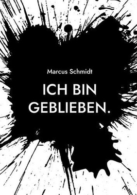 Ich bin geblieben.: 21 Jahre in einem System, das funktioniert und krank macht b