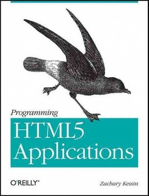 Programming HTML5 Applications : Building Powerful Cross-Platform Environment...