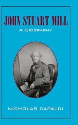 John Stuart Mill : A Biography by Nicholás Capaldi (2004, Hardcover)