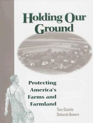 Holding Our Ground: Protecting America's Farms And Farmland