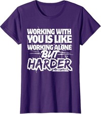 Working With You Is Like Working Alone But Harder Ladies' Crewneck T-Shirt