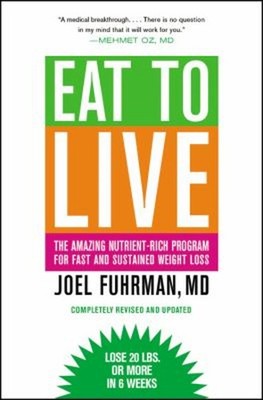 Eat to Live : The Amazing Nutrient-Rich Program for Fast and Sust
