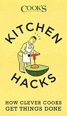 Kitchen Hacks: How Clever Cooks Get Things Done by