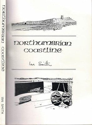 Northumbrian Coastline: Berwick-upon-Tweed to North Shi by Smith, Ian 0946098107