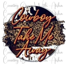 Sublimation Transfer Print Cowboy Take Me Away Ready to Press Heat Transfer