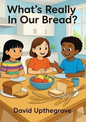 David Upthegrove What's Really in Our Bread? (Paperback)