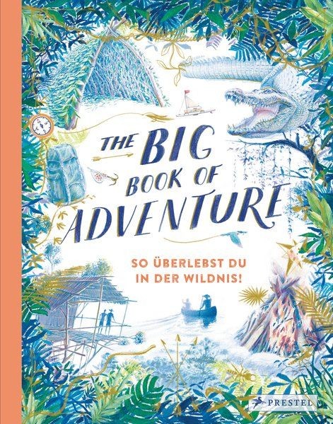 The Big Book of Adventure (dt.) So überlebst du in der Wildnis! Keen Teddy und