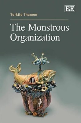 The Monstrous Organization by Torkild Thanem - 9781845421786