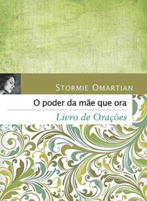 Poder da Mae Que Ora, O: Livro de Oracoes - Paperback By Stormie Omartian - GOOD