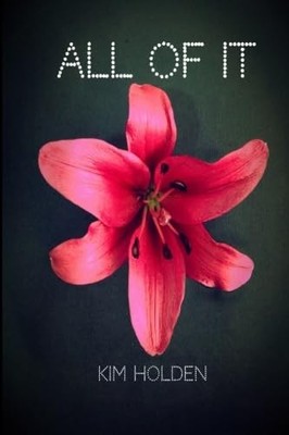 All of It By Kim Holden