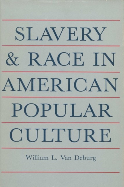 Slavery and Race in American Popular Culture by William L Van Deburg PAPERBACK