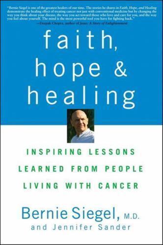 Faith, Hope and Healing : Inspiring Lessons Learned from People Living with Canc