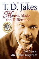Mama Made The Difference Life Lessons My Mother Taught Me T. D. Jakes Buch 2007