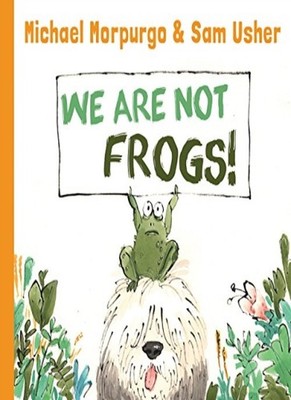 We are Not Frogs (Picture Squirrel),Michael Morpurgo, Sam Usher