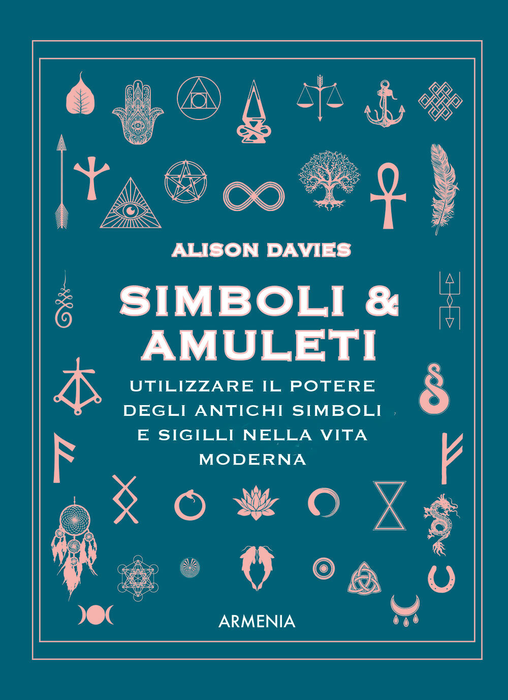 Simboli & Amuleti. Utilizzare il potere degli antichi simboli e sigilli ne...