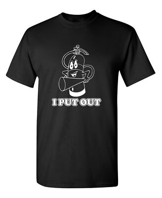 I Put Out Sarcastic Humor Graphic Novelty Super Soft Ring Spun T Shirt