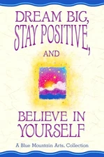 Dream Big, Stay Positive, and Believe in Yourself - Paperback - VERY GOOD