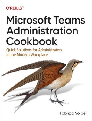 MICROSOFT TEAMS ADMINISTRATION COOKBOOK by Fabrizio Volpe Paperback Self Help